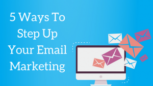 5 Tips To Step Up Your Email Marketing | BMT Micro Blog