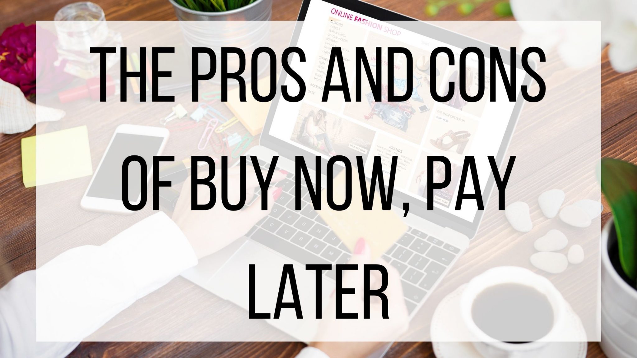 The Pros And Cons Of Buy Now, Pay Later BMT Micro Blog