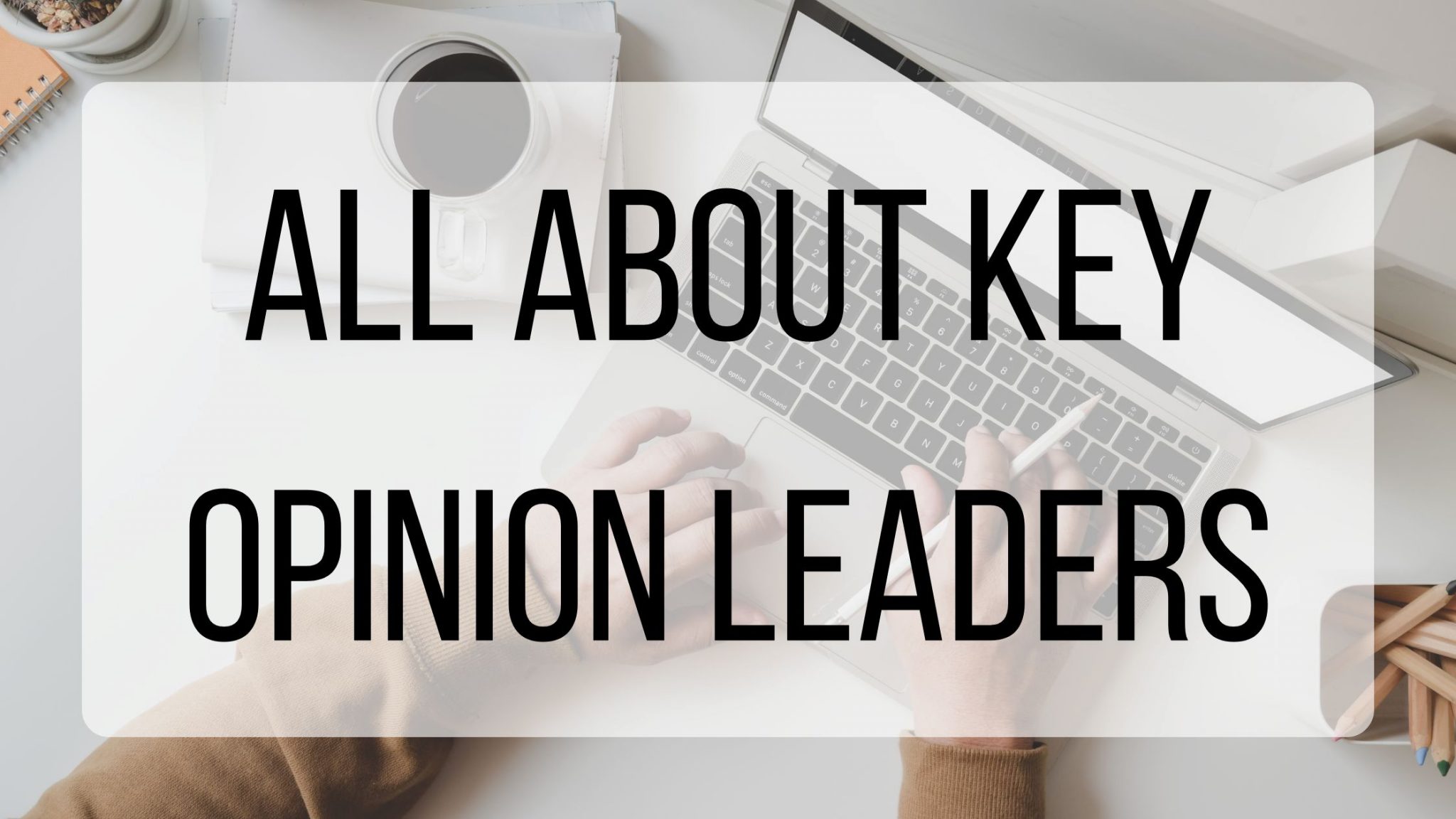 All About Key Opinion Leaders | BMT Micro Blog