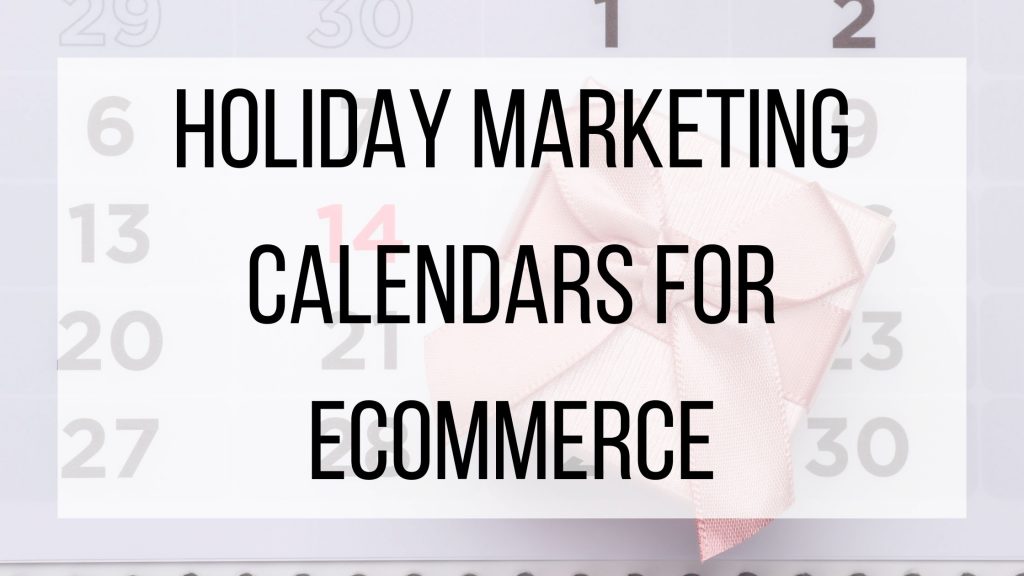 Holiday Marketing Calendars For eCommerce | BMT Micro Blog