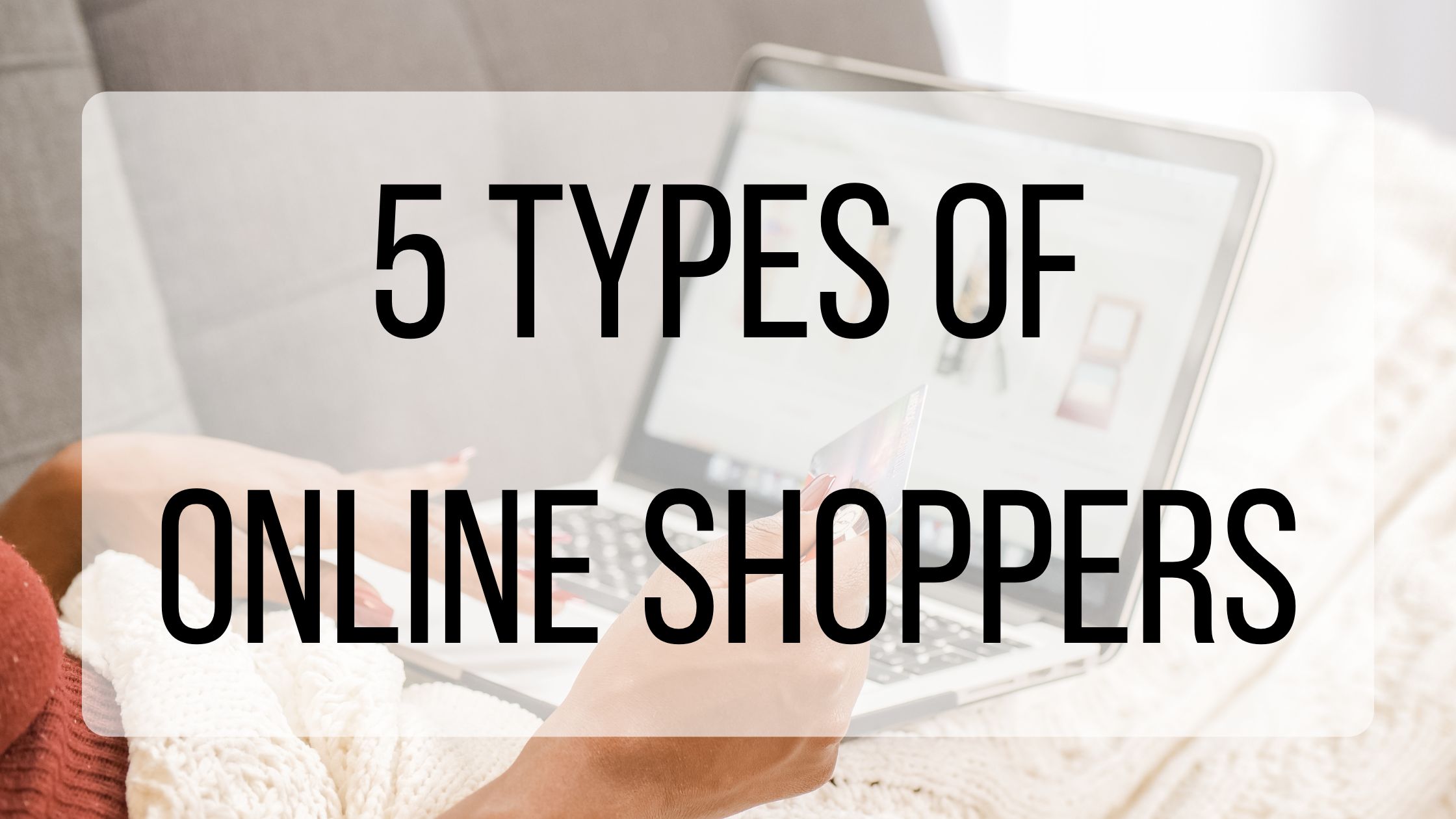 5 Types Of Online Shoppers | BMT Micro Blog