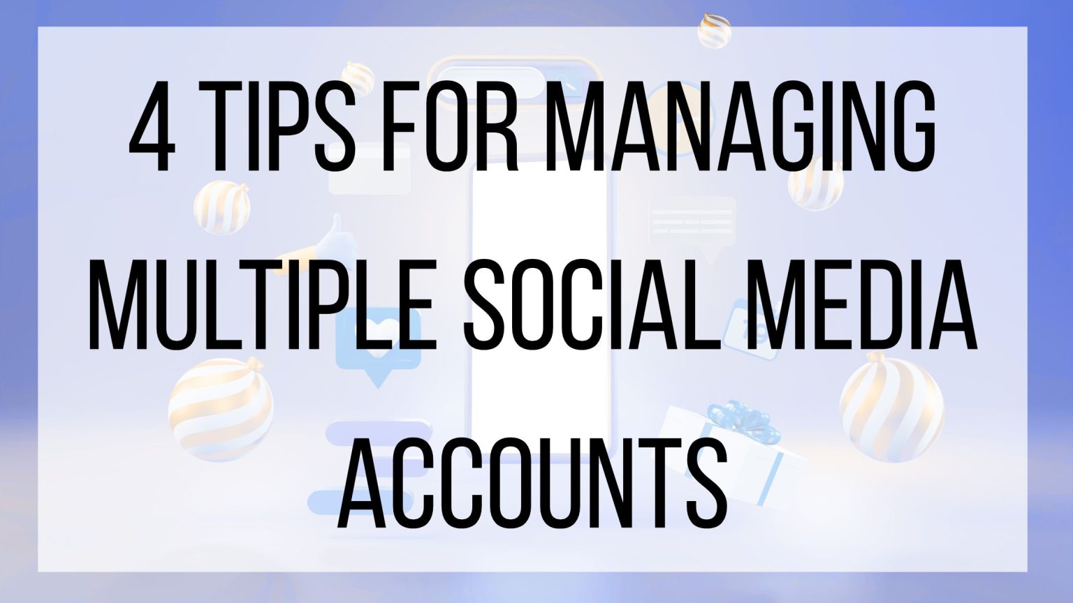 4 Tips For Managing Multiple Social Media Accounts | BMT Micro Blog